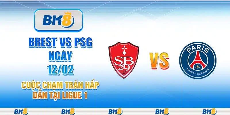 Brest vs PSG ngày 12/02 - Cuộc chạm trán hấp dẫn tại Ligue 1
